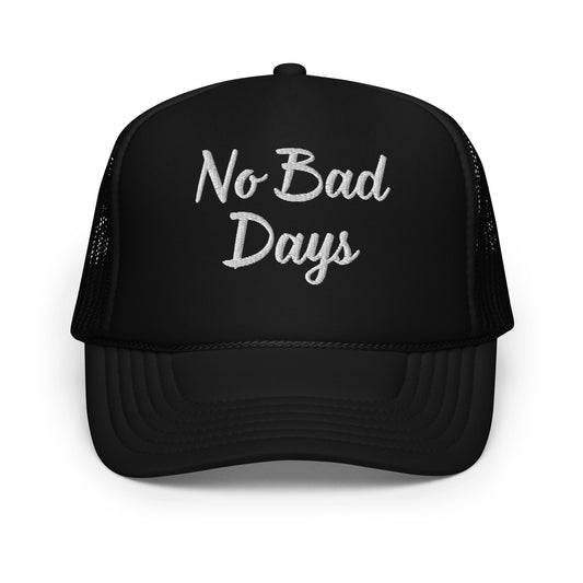 No Bad Days Foam trucker hat